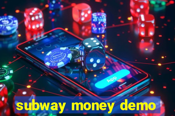 subway money demo